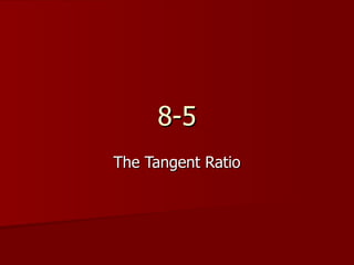 8-5 The Tangent Ratio 