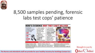 8,500 samples pending, forensic
labs test cops' patience
Brought to you by
The Nurses and attendants staff we provide for your healthy recovery for bookings Contact Us:-
 