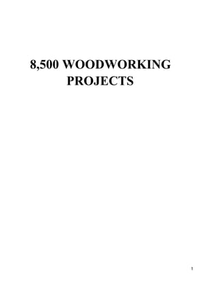 8,500 WOODWORKING
PROJECTS

1

 