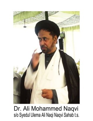 Dr. Ali Mohammed Naqvi
s/o Syedul Ulema Ali Naqi Naqvi Sahab t.s.
 