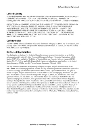 Software License Agreement

Limited Liability
NOTWITHSTANDING ANY PROVISION IN THIS LICENSE TO THE CONTRARY, 3Dlabs, Inc. OR ITS
LICENSORS WILL NOT BE LIABLE FOR ANY SPECIAL, INCIDENTAL, INDIRECT OR
CONSEQUENTIAL DAMAGES, HOWEVER CAUSED, OR ANY THEORY OF LIABILITY, WHETHER
OR NOT 3Dlabs, Inc. HAS BEEN ADVISED OF THE POSSIBILITY OF SUCH DAMAGE OR LOSS. IN
NO EVENT SHALL 3Dlabs, Inc. LIABILITY ARISING UNDER THIS LICENSE EXCEED THE
AMOUNT PAID BY YOU FOR THE SOFTWARE GIVING RISE TO SUCH LIABILITY. THIS
LIMITATION IS INTENDED TO LIMIT THE LIABILITY OF 3Dlabs, Inc. AND SHALL APPLY
NOTWITHSTANDING ANY FAILURE OF ESSENTIAL PURPOSE OF ANY LIMITED REMEDY.
SOME STATES OR COUNTRIES MAY NOT ALLOW THE FOREGOING LIMITATION, SO THE
FOREGOING MAY NOT APPLY TO YOU.

Confidentiality
The SOFTWARE contains confidential trade secret information belonging to 3Dlabs, Inc. or its licensors, and
you may use the SOFTWARE only pursuant to the license set forth herein. In addition, you may not disclose
the SOFTWARE to any third party.

Restricted Rights Notice
Use, duplication or disclosure by the United States Government is subject to restrictions as set forth in
subparagraphs (c)(1) and (c)(2) of the Commercial Computer Software - Restricted Rights clause at FAR
Section 52.277-19 or (c)(1)(ii) of the Rights in Technical Data and Computer Software clause at DFARS
Section 252.277-7013, as applicable. Unpublished - rights reserved under the copyright laws of the United
States. Contractor: 3Dlabs, Inc., 480 Potrero Avenue, Sunnyvale, California 94086.
You may terminate this License at any time by destroying all copies, mergers or modifications of the
SOFTWARE and accompanying materials. 3Dlabs, Inc. may immediately terminate your License upon notice
for failure to comply with the terms and conditions of this License. Upon such termination, you agree to
destroy all copies, mergers and modifications of the SOFTWARE and accompanying documents. You agree
that a breach of this License will result in irreparable damages to 3Dlabs, Inc. This License is the entire
agreement between you and 3Dlabs, Inc. with respect to the use and licensing of the SOFTWARE, and
supersedes all proposals, warranties, prior agreements or any other communications between the parties
relating to the subject matter hereof. This License will be governed by and construed in accordance with the
laws of California without regard to conflicts of law principles or the UN Convention on the Sale of Goods. If
for any reason a court of competent jurisdiction finds any provision of this License, or portion thereof, to be
unenforceable, that provision of the License shall be enforced to the maximum extent permissible so as to
effect the intent of the parties, and the remainder of this License shall continue in full force and effect. Should
you have any questions concerning this License, please write to: 3Dlabs, Inc., 480 Potrero Avenue, Sunnyvale,
California 94086.

Appendix B - Warranty and Licenses

25

 