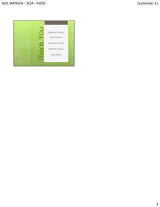 NEIL MATHEW ‐ 3CS4 ‐ Y3305   September 11 
3 
ThankYou
Atulpriya Sharma
Neil Mathew
Saurabh Sharma
Sidharth Gupta
Suraj Bhatt
 