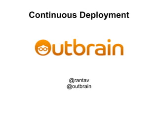 Continuous Deployment @rantav @outbrain 