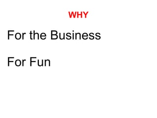 WHY For the Business For Fun 