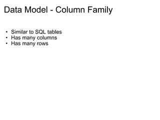 Data Model - Column Family Similar to SQL tables Has many columns Has many rows 