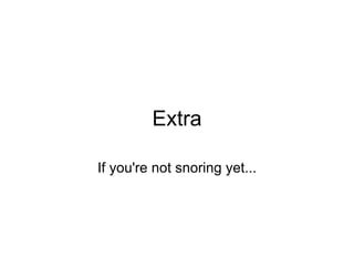 Extra If you're not snoring yet... 