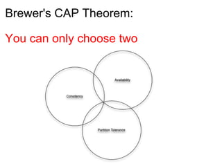 Brewer's CAP Theorem:  You can only choose two 