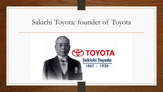 Sakichi Toyota: founder of Toyota
 