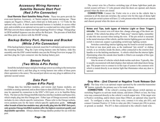 Accessory Wiring Harness -                                                   The correct wire for a Positive switching type of dome light/door jamb pin
                                                                                            switch system will have 12 volts present when the doors are opened, and chassis
                  Satellite Remote Start Port                                               ground when the doors are closed.
                    (Red 3-Pin Connector)                                                      CONNECTION: Connect the Violet wire to a wire in the vehicle that is
    Dual Remote Start Satellite Relay Ports: These two ports provide for                    common to all the door pin switches; the correct wire for this type of dome light/
even more Ignition, Accessory, or Starter outputs, for remote starting use. These           door jamb pin switch system will have 12 volts present when the doors are opened,
outputs are Negative 250mA, and a third pin in both ports is +12 Volts for the              and chassis ground when the doors are closed.
optional relay coils. A short non-terminated harness is included, to access either
port, and available as an optional service part is a socket and two relays (part # RS-
RP) that converts these outputs into high-amperage Positive voltage. Omega plug-              Notes and Tips, both types of Interior Light or Door Trigger
in OEM antitheft bypasses can also utilize the Red port. The pin-outs of both Red             circuits: The correct wire will show this change when any of the doors are
and Blue ports are shown with the RS-RP wiring.                                               opened. If the vehicle has delay-off or “fade away” interior lights, remember
                                                                                              to take this into account when testing the wire. If the pin switch is mounted
                                                                                              in the metal structure of the vehicle, and the interior lighting goes out when the
    Backup Battery Port, Harness and Bracket                                                  switch is removed, suspect a grounding switch-type lighting system.
            (White 2-Pin Connector)                                                                 Switches controlling interior lighting may be found in several locations-
   If the backup battery feature is desired, insert the 9-volt battery and secure it into     the front or rear door jamb area, as the traditional “pin switch” or sliding
the mounting bracket. Plug the 2-pin wiring harness onto the battery; slide this              switch; or as switches inside the doors, either connected to the exterior door
assembly onto the 850i5 control module case (see the Wiring Overview on page 23)              handles or to the latching mechanism. A vehicle which has the interior lights
and then plug the 2-pin connector into the backup battery port.                               illuminating when the outside door handle is lifted is an example of this type
                                                                                              of switching system.
                           Sensor Ports                                                             Also be aware of vehicles which diode-isolate each door. Typically, this
                                                                                              is usually encountered with dash displays that indicate individual doors being
                      (Two White 4-Pin Ports)                                                 ajar. The proper wire to connect to in this type of system is the common wire
    Install the included impact and glass breakage sensor according to the instruction        which is routed directly to an interior light that illuminates when any door is
sheet included with it, and then plug its wiring harness into either of these ports           opened.
(their operation is the same). The second port allows an easy plug-in addition of an
optional second sensor.

                               Data Port                                                      Gray Wire - (2nd Channel or Negative Trunk Release Out-
                           (Green 4-Pin Port)                                               put): The Gray wire is an optional output operated by the controller/transmitter
    Omega data bus interface modules, and remote start bypass modules, are                  “II” button; typically the primary use is for trunk release.
available as analog-operated, and as direct data-to-data (D2D) devices. The former              CONNECTION: If the vehicle's existing trunk release switch operates as
may be operated by connection to the 850i5’s DLS port, or to its Satellite Relay            switching Negative to activate trunk release, and draws 250mA or less, the Gray
Ports. The later are the Omega IntelliKit data bus interface modules and bypass kits,       wire may connected directly to the vehicle’s switch output wire. If the target wire
which simply plug into this Orange port. Either type of Omega accessory module              is Positive switching, and/or draws more than 250mA, an optional relay must be
includes its own vehicle-specific instructions. Please refer to the Omega website,          used. To configure a relay to the Gray wire, connect it to relay pin (85), and
www.caralarm.com for the latest vehicle-specific application guide. Although                connect Constant Positive 12 Volts to relay pin (86). Connect pin (30) to power,
other brands of data bus modules may physically plug into the 850i5 data port,              or ground, as needed. Pin (87) is then connected to the vehicle's trunk wire.
only genuine Omega IntelliKit modules offer the highest consistent quality and
dependable operation. Always choose Omega databus product for use with this
port.
                                     Page - 28                                                                                  Page - 17
 