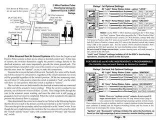 3 Wire Positive Pulse                   Relays’ 1st Optional Settings
  DLS Brown & White wires                                      Doorlocks Using An                                #2 “Light” Relay Ribbon Cable - option “LOCK”
  are not used in this system.                               Optional DLS & 2 SPDT                               -(N/O, 87)-         -Black/Red-          + or - : likely +; see notes




                                                                                                        (18-Wire Connector)
                                                                                                        Secondary Harness
                                  Relay     Relay                           Relays                               -(COM, 30)-        -Green/Violet         Output: to car “lock” wire*
                                                         DLS Red connector                                       -(N/C, 87a)-        -White/Red-          Input: needed if reversal*
    DLS Violet Wire                                        plugs into the                                                                                        *see notes
                                     DLS                                                 Programmable
      to Constant                                         850i5’s Red port.                  Relays              #3 “Horn” Relay Ribbon Cable - option “UNLOCK”
                                                                              Door
     (+)12 Volts.                                                                                                -(N/O, 87)-        -Violet/Black-        + or - : likely +; see notes
                                                                              Motors
                                                                                                                 -(COM, 30)-         -Blue/Black-         Output: to car “unlock” wire*
             DLS Green wire to        DLS Blue wire to                                                           -(N/C, 87a)-       -Brown/Black-         Input: needed if reversal*
            Switch “lock” wire.       Switch “unlock” wire.                                                                                                      * see notes
     Doorlock Switch                                                                               5          Notes- Use the 850i5’s “DLS” doorlock output port for “3 Wire Nega-
                                                                                              850i
                                                    Vehicle's Doorlock                       Control          tive Pulse” systems. These relays are perfect for “3 Wire Positive Pulse”
                                                    Relay Control Unit                       Module           and “5 Wire Reversal” systems. If 3 Wire Positive, connect both relay
                                                                                            N/O wires to Positive; relay N/C wires are not used. If 5 Wire Reversal system, connect
                                                    Unlock
  +12V                                                                                      both N/O wires to Positive; connect relay N/C wires to the doorlock switch side, connect
                                                    Lock
                                                                                            relay COM to the actuators side. See the section “Power Doorlock Interface Port”,
                                                                                            explaining the DLS port operation, for more doorlocking system information.
                                                                                            Do not exceed 10 Amps current draw- systems drawing more will need external re-
                                                                                            lays, driven by the DLS port.
                                                                                            “Lock” and “Unlock” settings imitates all of the 850i5’s doorlocking
    5 Wire Reversal Rest At Ground Systems differ from the Negative and                     operations, exactly the same as the DLS port.
Positive Pulse systems as there are no relays or doorlock control unit. In this type
of system, the switches themselves supply the positive voltage directly to the            FEATURES #2 and #3 ARE INDEPENDENTLY PROGRAMMABLE
doorlock actuators, and, more importantly, provide the return ground path. The             - the installer may set each feature as desired or needed.
important thing to remember is the wires in this system rest at ground, which means
that the wires must be "opened", or cut, to make the connections.                                     Relays’ 2nd and 3rd Optional Settings
    Examine the wires on the back of the switch. Normally five wires will be found-                                           #2 “Light” Relay Ribbon Cable - option “IGNITION”
one will be constant 12 volts positive, regardless of the switch's position; two wires                                        -(N/O, 87)-      -Black/Red-    + or - : likely +; see notes




                                                                                                        (18-Wire Connector)
                                                                                                        Secondary Harness
will be grounded regardless of the switch's position. Of the two remaining wires,                                             -(COM, 30)-     -Green/Violet   Output: to vehicle wire
one will show 12 volts positive when the switch is pushed to "lock", and the other                                            -(N/C, 87a)-     -White/Red-    Input: most likely unneeded
will show 12 volts positive when the switch is pushed to "unlock".                       Programmable
                                                                                             Relays                           #3 “Horn” Relay Ribbon Cable - option “ACCESSORY”
    The two later wires are both routed to the doorlock actuators and are connected
                                                                                                                              -(N/O, 87)-     -Violet/Black-  + or - : likely +; see notes
to either end of the actuator's motor winding. When the switch is pushed to one                                               -(COM, 30)-      -Blue/Black-   Output: to vehicle wire
position, one of these two wires will have 12 volts. This voltage flows through the                                           -(N/C, 87a)-    -Brown/Black-   Input: most likely unneeded
wire to the actuator's motor winding, and since the other wire is still resting at
ground an electrical circuit is completed. When the switch is pushed to the opposite         850i5
                                                                                                          Notes- These are “medium current” outputs- do not exceed 10
position the electrical flow is reversed.                                                   Control       Amps current draw! Use the four 30 Amp internal relays (large 6-
                                                                                            Module        wire connector) for traditional high-amperage ignition switch circuits.
    Once determined, the correct wires must be cut. Notice in the following diagram
that the driver's switch is the primary switch and referred to as the "switch" wires.     These outputs may be used on medium- and low- capacity ignition circuits (increasingly
The wires that go to the secondary switch are referred to as the "motor" wires. Even      more common) if needed; and, for Negative-switching circuits, and for circuits at rest
                                                                                          which must be interrupted for remote starting.
though the cut is made between the switches, the two sides are still correctly called
the "switch" and the "motor" sides, with consideration of "Primary" and "Second-           “Ignition” and “Accessory” settings imitates the same like functions, as
                                                                                           found on the high-amperage 6-wire connector remote starting outputs.
ary" switch.
                                          Page - 26                                                                                         Page - 19
 