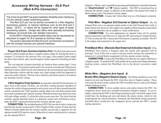 Accessory Wiring Harness - DLS Port                                               Negative, 250mA, and is operable by pressing and holding the controller/transmit-
                                                                                          ter “disarm/unlock” and “III” buttons together. The 850i5 as mentioned has an
              (Red 4-Pin Connector)                                                       optional 4th channel output, in addition to the standard 2nd channel (for trunk or
                                                                                          hatch release) and a 3rd channel remote output.
                                                                                              CONNECTION: Connect the Yellow/Red wire as a 5th channel as desired.
  The Crime Guard 850i5 has great installation flexibility when interfacing
  it to the vehicle’s power doorlocking system.
       This Red DLS port can be directly connected to 3 Wire Negative                          Pink Wire - Negative 3rd Channel or Option Output: The 3rd
  doorlocking systems, or optional interfaces such as the DLS and 2                       Channel Pink wire is an optional output similar to the 2nd Channel Gray trunk or
  relays, DLR-C , or others will be needed for other types of power                       hatch release wire; however, this output is not capable of disarming the system when
  doorlocking systems. Omega also offers other specialty doorlocking                      it is used and therefore has no audible or visual confirmation.
  interfaces; all include their own detailed instructions.                                     CONNECTION: For most applications an optional relay will be needed;
       Or the 850i5’s internal programmable relays may be repurposed as                   typical connection is the Pink wire to relay pin #85, and connect Constant Positive
  described on pages 18-19 to operate as doorlock relays.                                 12 Volts to relay pin #86. Connect pin #30 to power, or ground, as needed. Pin #87
       This section describes the Red DLS port, and doorlock connections                  is the output, and connected to the target wire.
  with the included harness and optional interfaces.
                                                                                          Pink/Black Wire - (Remote Start External Activation Input): If the
    Plug-In DLS Power Doorlock Interface Port: The Red 4 pin port on the                  Pink/Black wire receives a Negative pulse the remote start operation will be
system's control module produces a negative pulse output for locking the doors, a         activated. Even if this wire is used to activate remote starting, the transmitter or
constant 12 volt pin for the optional relay coils only, a first negative pulse output     transceiver’s normal button assignment will also operate remote starting.
for driver door unlock, and a second negative pulse output for unlocking all other            CONNECTION: Connect the Pink/Black wire directly any output which gives
doors.                                                                                    a Negative pulse. If using the 850i5 with another device such as an Omega telematics
    The vast majority of power doorlocks are found as three system types: 3 wire          tracking system, connect the Pink/Black wire to the device’s accessory output
negative pulse, 3 wire positive pulse and 5 wire reversal, rest at ground. Other power    wire.
doorlock systems which may be encountered are the vacuum pump types found in
older Mercedes vehicles and the single wire, dual-voltage which has appeared in
                                                                                          White Wire - (Negative Arm Input) &
some late model vehicles. The best way to identify a doorlock system is to examine
the doorlock switch's wiring.                                                             Brown Wire (Negative Disarm Input): The White and Brown wires will
                                                                                          respectively arm and disarm the 850i5 when they receive Negative pulses. These
     3 Wire Negative Pulse Systems are typically indicated by the presence of             wires may be used to easily connect the 850i5 to another device, such as the Omega
three wires at the switch. Of these, one will show constant ground, regardless of         vehicle tracking system.
whether the switch is being operated or not (at rest); one will show ground when the          CONNECTION: To have another device arm and/or disarm the 850i5, the
switch is pushed to the "lock" position, and the other wire will show ground when         companion device must have available momentary Negative outputs. As an ex-
the switch is pushed to the "unlock" position. With the switch at rest, these two wires   ample, connecting the 850i5 to the Omega tracking system’s doorlock output wires
will read voltage, usually 12 volt positive but in some cases less. The wires from the    would have the tracking unit arm and disarm the alarm system, which in turn
switches operate doorlock relays or a doorlock control unit with built-in relays;         would operate the vehicle doorlocks. Similarly, the Pink/Black wiring connection
make the 850i5 connections between the switches and the relays.                           described above would have the companion device activate the 850i5’s remote
     CONNECTION: The included harness (DLP-N4) can allow direct connection                starting operation.
between the security system and a 3-Wire Negative Pulse system. If more than the
500mA Ground output that the security module can provide is required, use the
optional model DLS and two relays. When driver's door unlock priority is desired,
use the optional DLS-3.
                                     Page - 24                                                                               Page - 21
 