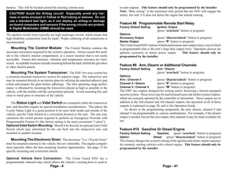 harness. This will be located around the steering column area.                        to-start engines. This feature should only be programmed by the installer.
                                                                                      Note: “Base timing” is the maximum time period that the 850i5 will engage the
  CAUTION! Avoid the Airbag circuit! Especially avoid any har-                        starter, but only if it does not detect the engine has started running.
  ness or wires encased in Yellow or Red tubing or sleeves. Do not
  use a standard test light, as it can deploy an airbag or damage
  on-board computers and sensors if the wrong circuits are probed.                    Feature #8 Programmable Remote Start Relay
                                                                                      Factory Default Setting        Ignition Output
  A Digital Multimeter (DMM) should be used.
                                                                                                                     (press “arm/lock” button to program)
The ignition switch wires typically are high amperage circuits, which means that      Options:
high reliability connections must be made! Proper soldering of all connections is     Accessory Output               (press “disarm/unlock” button to program)
recommended.                                                                          Starter Output                 (press “II” button to program)
                                                                                      The Crime Guard 850i5 features 4 dedicated remote start output relays, one of which
   Mounting The Control Module: The Control Module contains the                       is programmable (this is the unit’s large blue output wire). Operation choices are
necessary electronics required for the system's operation. Always mount this mod-     ignition, accessory or starter power output.       This feature should only be
ule in the vehicle's interior compartment, in a secure location that is not easily    programmed by the installer.
accessible. Ensure that moisture, vibration and temperature extremes are mini-
mized. Acceptable locations include mounting behind the dash, behind the glovebox
or other interior panels.
                                                                                      Feature #9 Arm, Disarm or Additional Channels
                                                                                      Factory Default Setting        Arm / Disarm
   Mounting The System Transceiver: The 850i5 two-way system has                                                     (press “arm/lock” button to program)
a remotely-mounted transceiver section for superior range. The transceiver unit       Options:
may be mounted directly to an interior glass by utilizing the attached adhesive pad   Arm / Channel 5                (press “disarm/unlock” button to program)
(clean and prepare the glass before adhering). The best operating range perfor-       Channel 4 / Disarm             (press “II” button to program)
mance is obtained by mounting the transceiver placed as high as possible in the       Channel 4 / Channel 5          (press “III” button to program)
vehicle, with the smaller rod-like end pointed upwards. Avoid mounting this unit      The 850i5 has outputs designed for arming and/or disarming a factory-equipped
close to metal parts or structure of the vehicle.                                     security system. These wires may be used instead to provide further system outputs,
                                                                                      which are remotely operated by the controller or transmitter. These outputs are in
    The Status Light and Valet Switch are contained within the transceiver            addition to the 2nd channel and 3rd channel outputs, the operation of all of these
unit, and therefore require no special installation considerations. This places the   outputs is explained on page 20, and in the Operation Guide.
2-color Status Light in a good position to be seen, both inside and outside of the        As shown in the programming assignment, the arm, disarm, channel 4 and
vehicle, and the Valet Switch at a convenient location to the user. The user may      channel 5 are programmable as various combinations. For example, if the disarm
customize the switch presses required to perform an Emergency Override with           output is needed, but not the arm output, then channel 4 may be made available for
Programmable Feature #1 (the factory setting is the most convenient “1 press”).       use.
Optional Valet Switch Mounting: Should it be desired, an optional extra Valet
Switch which may substituted for the one built into the transceiver unit, and         Feature #10 Gasoline Or Diesel Engine
mounted in another location.                                                          Factory Default Setting        Gasoline    (press “arm/lock” button to program)
                                                                                      Option:                     Diesel   (press “disarm/unlock” button to program)
   Mounting The Electronic Siren: The electronic “2-n-1 Psycho Siren”                 This feature changes the system's timing of the ignition and starter output sequence
must be mounted external to the vehicle, but not vulnerable. The engine compart-      for remotely starting vehicles with a diesel engine. This feature should only be
ment typically offers the best mounting location opportunities. See page 12 for       programmed by the installer.
specific mounting and connection details.

Optional Vehicle Horn Connection: The Crime Guard 850i5 has a
programmable onboard relay which allows the vehicle’s existing horn to used in
                                    Page - 4                                                                             Page - 41
 