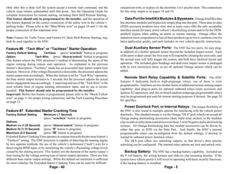 Only after this is done will the system accept a remote start command, and the           conjunction with, or in place of, the electronic 2-n-1 psycho siren. The connections
vehicle must remain undisturbed until that point. See the Operation Guide for            for this relay output is on pages 18 and 19.
complete instructions for remote starting, including Stick Shift Remote Starting.
This feature should only be programmed by the installer, and the operation of                Data Port for IntelliKit Modules & Bypasses: Omega IntelliKit data
this feature depends on the correct connection of the safety wire to the vehicle’s       bus interface modules and bypass kits simply plug into this port. These data-to-data
parking brake. Please refer to the “Blue/White wire” on pages 10 and 11 for the          (D2D) accessory products save time, and in many cases offer the only acceptable
proper connection of this important wire.                                                interface means for many newer vehicle’s doorlocking system and/or for the OEM-
                                                                                         antitheft bypass when adding an alarm or remote starting. Omega offers the
Note: Feature #4, Turbo Timer, and Feature #5, Stick Shift Remote Starting, may          industries most comprehensive line of these products (go to www.caralarm.com for
both be used together in the 850i5.                                                      latest application guide), and each includes its own vehicle-specific instructions.

Feature #6 “Tach Wire” or “Tachless” Starter Operation                                       Dual Auxiliary Sensor Ports: The 850i5 has two ports, for easy plug-
Factory Default Setting     Tachless    (press “arm/lock” button to program)             in addition of a further optional sensor beyond the included impact sensor. Each
Option:               Tach Wire   (press “disarm/unlock” button to program)              of the ports is dual-zoned: the first zone will respond by chirping the siren only; and
This feature selects the 850i5 processor’s method of determining the status of the       the second zone will fully trigger the system, and both have identical layout and
engine running during remote start operation. As explained in the previous               operation. The included glass breakage and dual-zone impact sensor is packaged
feature’s description, “Tachless” mode has an associated base starter output time        with its own instruction sheet, as are all optional Omega sensors which can be
duration. However, if the voltage fluctuation is detectable, the processor adjusts the   added.
starter output time accordingly. When this feature is set for “Tach Wire” operation,
the base starter output increases to 3 seconds, but the processor adjusts the actual
                                                                                            Remote Start Relay Capability & Satellite Ports: The 850i5
                                                                                         features 4 dedicated, built-in high-amperage relays; one of these is even
starter engagement time accordingly. Connecting and use of the “Tach Wire” is the
                                                                                         programmable. And there are two further forms of additional remote starting output
most reliable form of engine running information input, and its use is recom-
                                                                                         capability- dual plug-in ports for optional outboard relays (start, accessory and
mended. This feature should only be programmed by the installer.
                                                                                         ignition X2 operation); and, the on-board medium-amperage programmable relays
Important: Before this feature is programmed, please refer to the “Black/Yellow
                                                                                         may be programmed and used for remote starting purposes if desired. See page 28
wire” on page 11 for proper wiring connection, and the Tach Learning Procedure
                                                                                         for specifics.
on page 12.
                                                                                             Power Doorlock Port, or Internal Relays: The unique flexibility of
Feature #7 Extended Starter Cranking Time                                                the 850i5 is also found in multiple options for interfacing with the vehicle power
Factory Default Setting        Minimum (.7 Second)                                       doorlocks. The standard means is via the Omega “DLS” port, which can accept all
                               (press “arm/lock” button to program)                      Omega analog doorlocking accessories (dual, triple relay sockets, or the modular
Options:                                                                                 clip-on add-on relay packs) and direct-wire basic 3-wire Negative pulse doorlocking
Medium Lo (1.25 Second)        (press “disarm/unlock” button to program)                 systems. All Omega doorlocking data bus module accessories can be driven by
Medium Hi (1.75 Second)        (press “II” button to program)                            either this port, as D2D via the Data Port. And finally, the 850i5’s internal
Maximum (2.5 Second)           (press “III” button to program)                           programmable relays can reconfigured from the default settings, if desired, to
Extended Starter Cranking Time operates in conjunction with the previous feature’s       instead be onboard power doorlock relays.
“Tachless” setting. The 850i5 processor is capable of detecting the running engine           The DLS port offers two unlocking outputs, so that driver’s door priority
by two separate methods- the use of the vehicle’s tachometer (“tach”) wire for a         unlocking can be configured. The internal relay options are lock and unlock only.
direct engine RPM input, or by monitoring the vehicle’s fluctuating voltage levels
caused by the starting process. This feature sets the duration of the starter output’s      Backup Battery: The 850i5 has a backup battery capability. Included are
base timing for the voltage sensing type of starter output operation. There are four     the 9 volt battery, the wiring harness and slide-on clip mounting bracket. If the
different base starter output settings. While the default-set minimum is sufficient      system loses vehicle power it will revert to operating with basic security functions,
for most vehicles; the Extended Starter Cranking Time can be used for difficult-         if the backup battery is installed.
                                    Page - 40                                                                                 Page - 5
 