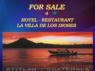 FOR SALE
           4
 HOTEL - RESTAURANT
LA VILLA DE LOS DIOSES
 
