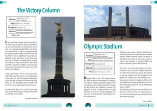 BERLINSIGHTS BERLINSIGHTS26
SEE
26
In the center of the Großer Stern, surrounded by
the statues of great German and Prussian leaders,
sits a monument that has withstood the test of
time and outlasted both World Wars. The Victory
Column was built in 1864 to commemorate the
Prussian victory during the Danish-Prussian War.
By the time it was completed, Prussia had also
defeated Austria and France in two other wars,
giving the column a completely new purpose.
The victories of these wars, known as the Unifica-
tion Wars, inspired the addition of the beautiful
bronze statue that adorns the column and looks
over the city of Berlin.
Today, anyone able can hike up the spiral stair-
case to the top of the column to see the best view
of the whole city, from the expanse of Tiergarten,
to the bustling city center, and everything in be-
tween. The full 360-degree views are well worth
the tiring trek up the ungodly amount of stairs.
But remember, don’t try to cross the busy street,
go to one of the numerous underground tunnels
to reach the column safely.
Chandler Pacheco
TheVictoryColumn
Mon-Sun 1:00-24:00Hours
Großer Stern 10557
Berlin-Tiergarten
Hansaplatz U9
Price
Transport
www.berlin.de/orte/sehens
wuerdigkeiten/siegessaeule
Address
Website
Free
27
SEE
Originally built for the 1936 Olympic Games,
this sports temple was developed for propagan-
da purposes. The Nazis intended to organise this
international event to demonstrate their strength
and the stadium was intended to impress. The
biggest of its time, its capacity reached 110,000
spectators. The true size cannot be grasped until
you enter, as the lower half is buried twelve me-
ters underground.
The Games were used as a stage for the Nazi’s own
political purposes and a dark reputation loomed
over the stadium after the Games. The future of
the stadium was unclear for many years but even-
tually it was renovated in the early 2000s, and
came to represent a new unified Germany.
The arena now hosts many large-scale events.
Performers such as: Michael Jackson, Madonna,
and the Rolling Stones have graced the stadium
to sold out crowds, while the Bundesliga club,
Hertha BSC, currently call it their home ground.
Numerous world records have been set here,from
Jesse Owens winning four gold medals in 1936 to
Usain Bolt breaking both the 100- and 200-meter
sprints in 2009.
If visiting this architectural monument be sure to
get a tour, it takes an hour and will grant you ac-
cess to all areas while giving you all the historical
information you need.
Kate Griffiths
Nov-Mar 10:00-16:00,Apr-Oct
09:00-19:00,Aug 09:00-20:00Hours
Olympischer Platz 3,
14053 Berlin-Westend
Olympiastadion S5
Price
Transport
www.olympiastadion-berlin.de
Address
Website
Adult 7€, Concession 5,50€
OlympicStadium
 