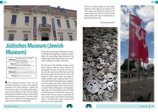 BERLINSIGHTS BERLINSIGHTS28
SEE
28
At this impressive museum, history, art, and
architecture combine to create a truly powerful
experience. The Jewish Museum is famous for
the innovative style of its building, which adds a
new level of symbolism to the moving exhibits.
Architect Daniel Liebskind created a space centred
around three intersecting axes,or corridors,which
draw as much attention to the empty spaces be-
tween the lines as the lines themselves.
JüdischesMuseum(Jewish
Museum)
Mon 10:00-22:00
Tues-Sun 10:00-20:00
Hours
Lindenstraße 9-14, 10969
Berlin-Kreuzberg
Ostbahnhof S5, S7, S75
Price
Transport
www.eastsidegallery-berlin.de
Address
Website
Adult 8€, Concession 3€
Though the accompanying information constant-
ly reiterates that everything is subject to interpre-
tation, the overall effect draws attention to the
negative space,what Liebskind sees as the void in
history created by the actions of the Nazis.
The first part of the exhibition revolves around
three concepts. Aided by many artefacts and
photographs, The Axis of Exile tells the story, of
the Jews who were forced to flee Germany as the
Nazis rose to power. At the end of this line is the
Garden of Exiles, where visitors are allowed to
wander between huge, imposing blocks of con-
crete,which reflect the displacedJews’ struggle to
fit into new places and cultures. The Axis of Holo-
caust, regularly bringing visitors to tears, features
a range of letters, photographs, and keepsakes,
along with the heart-breaking tales of families
and individuals who lost their lives in the concen-
tration camps. This axis slopes up to perhaps the
most unnerving part of the exhibit: the Holocaust
Tower, a 24-metre high, empty concrete room
with only a sliver of natural light.
29
SEE
The Axis of Continuity leads to a much larger
exhibition, which takes you as far back as the
10th century, and follows the history of the
Jewish people from the first records of their
society to the present day in a fantastically en-
gaging historical journey.
Emily Brearley-Bayliss
 