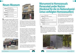 BERLINSIGHTS BERLINSIGHTS30
SEE
30
After being badly damaged in WWII, the Neues
Museum steadily ran into dilapidation over sev-
eral decades. In 1997, British architect David
Chipperfield was commissioned to restore the
neo-classical style building. Chipperfield strived
to use as much of the raw and damaged materi-
als of Prussian architect Friedrich Stuler’s original
structure as possible. The result is a magnificent
collaboration of modern and classical architec-
ture, artfully arranged to accentuate the muse-
um’s long standing exhibits, all the while main-
taining evidence of its war-damaged past.
The building holds three collections, ordered the-
matically and chronologically, and takes visitors
on a journey starting from as early as 4000 BC.
The impressive Egyptian Museum and Papyrus
Collection spans four millennia, its highlight
The Museum of Pre-history and Early History dis-
plays artefacts from the stone ages to the middle
ages. It features a collection of long lost treasures
from the ancient city of Troy, and the Berlin Gold-
en Hat, a rare bronze age head dress discovered
in south Germany.
The museum also holds a small amount of arte-
facts from the Collection of Classical Antiquities,
a comprehensive collection of Greek and Roman
art. In keeping with the decor of ancient civilisa-
tions, the middle floor is arranged to imitate an
ancient grecian courtyard, and the walls are deco-
rated with beautiful faded murals.
Although well arranged, the museum is a laby-
rinth.Visitors may wander out of Egypt circa 2000
BC and find themselves in Ancient Rome. Useful
maps are available, but it’s worth taking the time
to find your footing.The audio guide is highly rec-
ommended, supplying a manageable stream of
fascinating insights.
For those enthralled by prehistoric and early Eur-
asian cultures, the standard 12€ admission fee
(6€ for concessions) is well worth the price.
Annabelle Lauder
NeuesMuseum
Fri-Wed 10:00-18:00
Thurs 10:00-20.00
Hours
Bodestraße 1-3,
10178 Berlin-Mitte
Hackescher Markt S5, S7, S75
Price
Transport
www.smb.museum
Address
Website
12€, Concession 6€
31
SEE
Hidden in Tiergarten, just across from the Ho-
locaust Memorial, stands a large cuboid of solid
black concrete. On one side, a window allows you
to peek inside at a scene repeated on a loop of
two men kissing that is projected on the furthest
of the interior walls.
Dried and dusty, yet very romantic, wreaths of
flowers lay in front of it.They represent a very
poor tribute to the kissing couple.
It is a memorial to all the homosexuals who
lived dreading the exposure of their sexuality
under the Nazi regime, when just a kiss could
have meant prosecution, incarceration, castra-
tion, or deportation.
In 2003, the German parliament took the deci-
sion to commemorate, through this memorial,
thehomosexualswhohadnotbeenrecognized
as victims after the end of WWII. On 27 Febru-
ary 2008, Governing Mayor Klaus Wowereit
gave a public speech and inaugurated Michael
Elmgreen and Ingar Dragset’s intriguing work.
Paolo Pidello
Always openHours
Ebertstraße,
10557 Berlin-Tiergarten
Potsdamer Platz S1, S2, S25
Price
Transport
www.stiftung-denkmal.de/denkmaelerl
Address
Website
Free Admission
MonumenttoHomosexuals
PersecutedunderNazism
(DenkmalfürdieimNationalsozial-
ismusverfolgtenHomosexuellen)
 