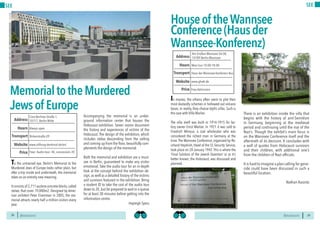 BERLINSIGHTS BERLINSIGHTS38
SEE
To the untrained eye, Berlin’s Memorial to the
Murdered Jews of Europe looks rather plain, but
after a trip inside and underneath, the memorial
takes on an entirely new meaning.
Itconsistsof 2,711austereconcreteblocks,called
stelae, that cover 19,000m2. Designed by Amer-
ican architect Peter Eisenman in 2005, the me-
morial attracts nearly half a million visitors every
year.
Accompanying the memorial is an under-
ground information center that houses the
Holocaust exhibition. Seven rooms document
the history and experiences of victims of the
Holocaust. The design of the exhibition, which
includes stelae descending from the ceiling
and coming up from the floor, beautifully com-
plements the design of the memorial.
Both the memorial and exhibition are a must-
see in Berlin, guaranteed to make any visitor
emotional. Take the audio tour for an in-depth
look at the concept behind the exhibition de-
sign, as well as a detailed history of the victims
and survivors featured in the exhibition. Bring
a student ID to take the cost of the audio tour
down to 2€,but be prepared to wait in a queue
for at least 30 minutes before getting into the
information centre.
Hayleigh Syens
Always openHours
Cora-Berliner-Straße 1,
10117, Berlin-Mitte
Birkenstraße U9
Price
Transport
www.stiftung-denkmal.de/en/
Address
Website
Free/ Audio tour: 4€, concessions 2€
MemorialtotheMurdered
Jewsof Europe
39
SEE
In movies, the villains often seem to plot their
most dastardly schemes in hollowed out volcano
bases. In reality, they choose idyllic villas. Such is
the case with Villa Marlier.
The villa itself was built in 1914-1915 for fac-
tory owner Ernst Marlier. In 1921 it was sold to
Friedrich Minoux, a coal wholesaler who was
considered the richest man in Germany at the
time.The Wannsee Conference, organized by Re-
inhard Heydrich, Head of the SS Security Service,
took place on 20 January 1942.This is where the
‘Final Solution of the Jewish Question’ or as it’s
better known, the Holocaust, was discussed and
planned.
There is an exhibition inside the villa that
begins with the history of anti-Semitism
in Germany, beginning at the medieval
period and continuing until the rise of the
Nazi’s. Though the exhibit’s main focus is
on the Wannsee Conference itself and the
aftermath of its decision. It concludes with
a wall of quotes from Holocaust survivors
and their children, with additional one’s
from the children of Nazi officials.
It is hard to imagine a plan calling for geno-
cide could have been discussed in such a
beautiful location.
Nathan Kusisto
Mon-Sun 10:00-18:00Hours
Am Großen Wannsee 56-58,
14109 Berlin-Wannsee
Haus der Wannsee-Konferenz Bus
Price
Transport
www.ghwk.de
Address
Website
Houseof theWannsee
Conference(Hausder
Wannsee-Konferenz)
Free Admission
 