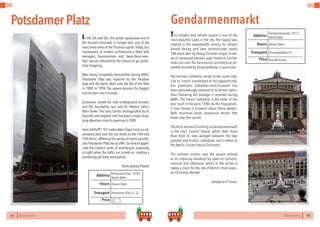84 BERLINSIGHTS BERLINSIGHTS 85
DO DO
84
DO
Potsdamer Platz
In the 20s and 30s, this public square was one of
the busiest crossroads in Europe and one of the
most lively areas of the Prussian capital.Today, this
masterpiece of modern architecture is filled with
teenagers, businessmen, and ‘been-there-seen-
that’ tourists attracted by the chance to go confor-
mity-shopping.
After being completely demolished during WWII,
Potsdamer Platz was replaced by the Potsdam
Gate and the Berlin Wall until the fall of the Wall
in 1989. In 1994, the square became the biggest
construction site in Europe.
Excavation started for new underground tunnels,
and the foundation was laid for Helmut Jahn’s
Bahn Tower. The Sony Center, distinguished by its
futuristic and majestic roof,has been a major shop-
ping attraction since its opening in 2000.
Hans Kollhoff’s 101-meter BahnTower hosts an ob-
servation deck over the city center on the 24th and
25th floors,reflecting the variety of scenic possibil-
ities Potsdamer Platz has to offer.Go here to appre-
ciate the modern works of architecture, especially
at night when the lights are turned on, creating a
comforting yet lively atmosphere.
Paolo Andrea Pidello
€
Always OpenHours
Potsdamer Platz,10785
Berlin-Mitte
Potsdamer Platz S1,S2
Price
Transport
Address
85
Gendarmenmarkt
This elegant and refined square is one of the
most beautiful spots in the city. The square was
created in the seventeenth century by Johann
Arnold Nering and later reconstructed nearly
100 years later by Georg Christian Unger. A stat-
ue of renowned German poet Friedrich Schiller
looks out over the harmonious architectural en-
semble formed by three buildings in particular.
The German Cathedral stands at the south side.
Like its French counterpart at the opposite end,
this protestant Cathedral-come-museum has
been painstakingly restored to its former splen-
dour following the damage it received during
WWII. The French Cathedral is the older of the
two; built in the early 1700s by the Huguenots,
it now houses a museum about these people.
Both structures boast impressive domes that
tower over the square.
The third eminent building at Gendarmenmarkt
is the city’s Concert House, which does more
than hold its own wedged between the two
graceful and historic cathedrals, and is home to
the Berlin Concert House Orchestra.
The summer months sees the square utilised
as an imposing backdrop for open-air concerts,
classical and otherwise, whilst in the winter it
stakes a claim for the site of Berlin’s most popu-
lar Christmas Market.
			Georgina D’Souza
Always OpenHours
Gendarmenmarkt,10117
Berlin-Mitte
HausvogteiplatzU2
Price
Transport
Address
FreeAdmission
 