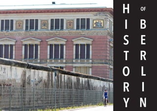 8 BERLINSIGHTS BERLINSIGHTS 9
H
I
S
T
O
R
Y
B
E
R
L
I
N
OF
 