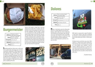 BERLINSIGHTS BERLINSIGHTS106
EAT
106
Service in this vendor is slower than a fast food
restaurant yet quicker than a sit-down meal, but
the food is closer to the quality of the latter due to
the fresh ingredients used. The burger is served
on a crisp sesame bun, with juicy beef and fresh
salad all made ready to cook on the grill.Ever pop-
ular and always with a queue, the small number
of tables surrounding it are usually full of custom-
ers waiting for their number to be called to collect
their food.Across the street are grass and benches
to eat at; a common option as evidenced by the
bin full entirely of Burgermeister bags and wrap-
pers, yet more proof of its popularity.
Ally McLaren
Burgermeister
Sun-Thur 11:00-3:00
Fri-Sat 11:00-4:00Hours
Oberbaumstraße 8,
10997 Berlin-Kreuzberg
Schlesisches U1
Price
Transport
www.burger-meister.de
Address
Website
€
Situated beneath the U-bahn tracks in what used
to be a public toilet, this burger joint is far from
conventional.Established in 2006,Burgermeister
sells delicious food at reasonable prices. There
are eight kinds of burger on the menu, starting
at 4,10€ for a standard hamburger and finishing
at 4,80€ with the ‘Meisterburger’ that comes with
fried onions, bacon, and barbecue sauce. Cheese
fries are available for 2,20€ and chili can be add-
ed for an additional 90 cents.
107107
EAT
Hidden a few blocks away from Alexander-
platz sits a small Californian burrito joint,
Dolores, which often has a line out the door.
Their blinking red and green sign will lead
you to your new favorite burrito, quesadilla,
and nacho place. Dolores is known for using
only the freshest and best ingredients,
which is easily deduced as you lean in to
your first bite.
Dolores
With options ranging from vegan-friendly to
a meat lover’s dream, they have something
for everyone. Just be prepared to queue for a
few minutes before you order or receive your
food.
A Dolores burrito and drink costs only 5,50€,
making it a cheap burrito worth waiting for.
There are few seats in the dining room as well
as a cozy outdoor area. However, if you’re
craving a delicious burrito on a warm sum-
mer day, be warned that the darker picnic ta-
bles outside get extremely hot, leaving your
legs with the same sensation as their hot and
spicy salsa.
Chandler Pacheco
Mon-Sat 11:30-22:00
Sun 13:00-22:00
Hours
Rosa-Luxemburg-Straße 7,
10178 Berlin-Mitte
Alexanderplatz S5, S7, S75, U2
Price
Transport
www.dolores-online.de
Address
Website
€
 