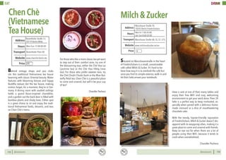 BERLINSIGHTS BERLINSIGHTS112
EAT
112
Behind vintage shops and jazz clubs
sits this traditional Vietnamese tea house
beaming with classic Oriental beauty. Water
features with blooming lotuses and happy
Buddha statues dot the tea house, making
visitors forget, for a moment, they’re in Ger-
many. A dining room with vaulted ceilings
holds a grand Asian-inspired chandelier,
and a garden out the back door is filled with
bamboo plants and shady trees. Either spot
is a great choice to sit and enjoy the tradi-
tional Vietnamese foods, desserts, and teas
on Chen Chè’s menu.
For those who like a more classic tea yet want
to step out of their comfort zone, try one of
the blossoming teas, either the Chè Hoa Lai
(jasmine tea) or the Chè Hoa Hôńg (rose
tea). For those who prefer sweeter teas, try
the Chè Chuôń Chuôń Xanh or the Blue But-
terfly Petal tea. Chen Chè is a peaceful place
to come and unwind, but will it be your cup
of tea?
Chandler Pacheco
ChenChè
(Vietnamese
TeaHouse)
Mon-Sun 12:00-00:00Hours
Rosenthaler Straße 13,
10119 Berlin-Mitte
Rosenthaler Platz U8
Price
Transport
www.chenche-berlin.de
Address
Website
€€
113
DRINK
113
EAT
Situated on Warschauerstraße in the heart
of Friedrichshain is a small, unnoticeable
café called Milch & Zucker. It’s hard to be-
lieve how easy it is to overlook the café but
once you find its simple exterior, walk in and
let their latte amaze your tastebuds.
Milch&Zucker
Have a seat at one of their many tables and
enjoy their free WiFi and cozy, welcoming
environment to get your work done. Their 2€
latte is a perfect way to keep motivated, es-
pecially when paired with a delicious home-
made croissant or a slice of mouthwatering
chocolate cake.
With the trendy, hipster-friendly reputation
of Friedrichshain, Milch & Zucker doesn’t dis-
appoint with its easygoing vibes, making it a
great place to come and unwind with friends.
Keep an eye out for when there are a lot of
people using their WiFi, because it tends to
crash when overwhelmed.
Chandler Pacheco
Mon-Fri 7:00-20:00,
Sat- Sun 8:00-20:00
Hours
Warschauer Straße 70,
10243 Berlin-Friedrichshain
Warschauer Straße U8, S5, S7, S75
Price
Transport
www.milchundzucker.eu/en
Address
Website
€
 