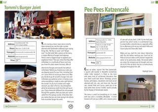 EAT
128 BERLINSIGHTS
You’re craving a classic meal, done correctly.
Upon entrance you see the order counter
adorned with handmade cardboard signs saying
things like, “Be Nice or Leave” and “Burger
Love”.You feel relief after a glance at the menu,
a simple offering of burgers and toppings.
There is even a veggie burger to appease your
vegetarian friend.Then you notice that they offer
milkshakes in a multitude of flavors and now
you know this place means business, after all
what kind of burger joint would it be without
milkshakes? Before you finalize your order you
see dipping sauces for your fries, including Tom-
mi’s Sauce which of course you have to try.After
you decide to go all out with a burger, fries and
milkshake your patience comes in handy as you
notice everything is made to order right behind
the counter.As you try to contain your eager
stomach, you take in the fun, hip atmosphere
while the tantalizing smells from the grill taunt
you. Classic American billboard hits are pumped
through the speakers, then you hear your name
called from the pickup counter.A few bites later
you realize that you are never going to be able to
look at another burger the same.
Matt Lyne
Mon-Sun 12:00-22:00Hours
Invalidenstraße 160,
10115 Berlin-Mitte
Brunnenstraße /Invalidenstraße M8
Price
Transport
www.burgerjoint.de
Address
Website
€€
Tommi’sBurgerJoint
BERLINSIGHTS 129
EAT
PeePeesKatzencafé
Tues-Fri 11:00-19:00
Sat 12:00-20:00
Sun 12:00-19:00
Hours
Thomasstraße 53, 12053
Berlin-Neukölln
Leinestraße U8Transport
www.quepasa-berlin.de
Address
Website
Crazy cat ladies, rejoice! Pee Pees Katzencafe,
a quaint café located in Neukölln (sometimes
called ‘Little Istanbul’), is filled to the brim
with every kind of cat-themed decoration that
your heart could ever desire. Paintings, picture
frames, salt-shakers, chandeliers and more are all
adorned with cats, cats, and more cats. Two real
cats, named Pelle and Caruso, greet you at the
door while their human mother stands proudly
by her display of homemade sweets.
The menu is small, but everything on it is made
with love and is incredibly affordable. A small
brownie will cost you 0,80€, and a massive piece
of cake will set you back 3,50€. Try the fresh pep-
permint tea, which comes in a cat-themed mug,
to unwind after a stressful day or a specialty coffee
for an afternoon pick-me-up, and watch Pelle and
Caruso play and chase after treats.
Make sure you read the rules about interacting
with the cats before reaching your hand out for
Pelle or Caruso to take a sniff,and don’t expect the
owner to be particularly chatty. She would rather
you enjoy the company you’ve brought and mar-
vel at all of the cat décor she has so meticulously
displayed throughout her café.
Hayleigh Syens
€€Price
 