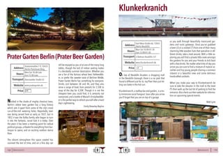 BERLINSIGHTS 133132 BERLINSIGHTS
Nestled in the shade of mighty chestnut trees,
Berlin’s oldest beer garden has a long history
which sets it apart from some of the city’s more
run-of-the-mill watering holes. Reportedly, beer
was being served here as early as 1837, but in
1852 it was the Kalbo family who began to turn
it into the fantastic, social hub it is today. Over
the years it has been a meeting point for radical
political groups,a theatre for everything from bur-
lesque to opera, and an exciting outdoor dance
floor.
The vibrant atmosphere this space created has
survived the test of time, and on a fine day can
still be enjoyed as you sit at one of the many long
tables; though the lack of indoor seating makes
it a decidedly summer destination. Whether you
are a fan of the famous wheat beer Hefeweißbi-
er, or prefer the sweeter taste of Berliner Weiße,
Prater Garten Berlin has something for everyone.
Drinks cost between 3€ and 4€, and they also
serve a range of food, from pretzels for 2,50€ to
soup of the day for 4,50€. Though it is not the
cheapest beer you could find, it is certainly not
overpriced,and a bottle of Maisel’s Kristallweißbi-
eristheperfectwaytorefreshyourself afterahard
day’s sightseeing.
Emily Brearley-Bayliss
PraterGartenBerlin(PraterBeerGarden)
Mon-Sat 18:00-Late
Sun 12:00-Late
Hours
Kastanienallee 7-9, 10435
Berlin-Prenzlauer Berg
Eberswalder Straße U2
Price
Transport
www.pratergarten.de
Address
Website
€€
On top of Neukölln Arcaden, a shopping mall
in the Neukölln borough, there is a car park that
found a different use for its top floor than just let-
ting cars bake in the hot sun.
Klunkerkranich,a rooftop bar and garden, is a tru-
ly immersive social hangout.Soon after you arrive
you’ll forget that you are on top of a garage
Klunkerkranich
Mon-Sat 10:00-01:30
Sun 12:00-01:30
Hours
Karl-Marx-Straße 66, 12043
Berlin-Neukölln
U Rathaus Keukölln -U7
Price
Transport
www.klunkerkranich.de
Address
Website
€
as you walk through beautifully manicured gar-
dens and rustic gateways. Once you’ve grabbed
a beer (3) or a cocktail (7) from one of their many
charming little wooden huts that specialize in dif-
ferent drinks, take a look around. With a little ex-
ploring you will find a private little nook amongst
the gardens for you and your friends to kick back
with a few drinks. No matter what time of day you
arrive you are sure to find a mixture of mature so-
cialites and hip young people sharing a common
interest in a beautiful view and some delicious
handcrafted cocktails.
When you make your way to Klunkerkranich be
sure to take the elevator in the mall to the level
P5 then walk up the last bit of parking to find the
entrance.Also check out their website for informa-
tion on upcoming special events.
Matt Lyne
 