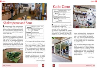 SHOP
158 BERLINSIGHTS
Is there ever a more perfect combination than
books and bagels? This combination of bookshop
and café provides just that.Shakespeare and Sons
has a relaxed, welcoming atmosphere, and is the
ideal place to meet up with friends, study, or to
just curl up and read.
The shop is split into three parts. In the lower café
area,you can buy a tasty hummus and black olive
bagel for just 4,70€. The raised study area pro-
vides free WiFi and has everyone glued to their
computer screens. However, the highlight is the
cosy reading room in the back, where you can sit
quietly and become engrossed in your favourite
novel, or simply sit and chat to other book-lovers.
In here, computers are banned on pain of death.
The main shop stocks books in both English and
French, which cost around 8,99€ for a standard
paperback. There is even an extensive children’s
section. The spacious store can also be booked as
an entertainment venue, and has hosted many
literary-themed events such as this year’s ‘Valen-
tine’s Reading for the Loved Up and Loveless’.
Shakespeare and Sons is a shop that expertly
combines reading and socialising. You are guar-
anteed to want to escape here again and again.
		 Emily Brearley-Bayliss
ShakespeareandSons
Mon-Sat 09:00-20:00
Sun 10:00-20:00
Hours
Warschauer Straße 74, 10243
Berlin-Freidrichshain
Samariterstraße U5
Price
Transport
www.shakesbooks.de
Address
Website
€€
BERLINSIGHTS 159
SHOP
CacheCoeur
Tue-Fri 14:00-20:00
Sat 12:00-18:00
Hours
Schönhauser Allee 174, 10119
Berlin-Prenzlauer Berg
Senefelder Platz U2
Price
Transport
www.cachecoeur.de
Address
Website
€€
An eclectic mix of clothes and piled jumble
makes the prospect of browsing this
vintage shop appear a little daunting to an un-
trained eye. Gird your loins though: a
spot of treasure hunting will be well worth the
effort. Selling a wide array of pieces bought
from auctions and warehouse sales, owner Ger-
linde has accumulated an interesting collection
of niche items over the years, ranging from the
ordinary to the completely obscure. Don’t be sur-
prised to find objects like a 60s style swing seat,
which hangs innocuously in the centre of the
room as if it belongs there; or an assorted collec-
tion of fruit inspired brooch pins ordered neatly
on a kitsch floral plate.
Pieces have all been selected specifically for their
quality – and there is a healthy mix of designer
clothes from brands such as Vivienne Westwood
and Comme des Garçons available for anyone
willing to invest. Prices range from 10€ to the
more extravagant 400€ – but a bargain is always
available, and there is certainly no shortage of
items to choose from.
Isabella Taylor
 