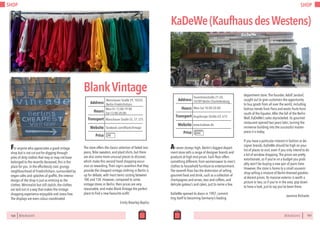 SHOP
160 BERLINSIGHTS
For anyone who appreciates a good vintage
shop but is not cut out for digging through
piles of dirty clothes that may or may not have
belonged to the recently deceased, this is the
place for you. In the effortlessly cool, grungy
neighbourhood of Friedrichshain, surrounded by
vegan cafes and splashes of graffiti, the interior
design of the shop is just as enticing as the
clothes. Minimalist but still stylish, the clothes
are laid out in a way that makes the vintage
shopping experience enjoyable and stress free.
The displays are even colour coordinated.
The store offers the classic selection of faded Levi
jeans, Nike sweaters, and plaid shirts, but there
are also some more unusual pieces to discover,
which make this second hand shopping excur-
sion so rewarding.Their sign’s assertion that they
provide the cheapest vintage clothing in Berlin is
up for debate, with most items costing between
10€ and 15€. However, compared to some
vintage stores in Berlin, their prices are very
reasonable, and make Blank Vintage the perfect
place to find a new favourite outfit.
Emily Brearley-Bayliss
BlankVintage
Mon-Fri 13:00-19:00
Sat 13:00-20:00
Hours
Warschauer Straße 29, 10243
Berlin-Friedrichshain
Warschauer Straße S5, S7, S75
Price
Transport
facebook.com/Blank-Vintage
Address
Website
€€
BERLINSIGHTS 161
SHOP
KaDeWe(KaufhausdesWestens)
Mon-Sat 10:00-20:00Hours
Tauentzienstraße 21-24,
10789 Berlin-Charlottenburg
Augsburger Straße U3, U12
Price
Transport
www.kadewe.de
Address
Website
At seven storeys high, Berlin’s biggest depart-
ment store sells a range of designer brands and
products at high end prices. Each floor offers
something different, from womenswear to men’s
clothes to household furniture to entertainment.
The seventh floor has the distinction of selling
gourmet food and drink, such as a collection of
champagnes and wines, teas and coffees, and
delicate gateau’s and cakes, just to name a few.
KaDeWe opened its doors in 1907, commit-
ting itself to becoming Germany’s leading
department store.The founder,Adolf Jandorf,
sought out to give customers the opportunity
to buy goods from all over the world, including
fashion trends from Paris and exotic fruits from
south of the Equator.After the fall of the Berlin
Wall, KaDeWe’s sales skyrocketed. Its gourmet
restaurant opened two years later, turning the
immense building into the successful master-
piece it is today.
If you have a particular interest in fashion or de-
signer brands, KaDeWe should be high on your
list of places to visit, even if you only intend to do
a bit of window shopping.The prices are pretty
extortionate, so if you’re on a budget you prob-
ably won’t be buying a new pair of jeans here.
However, the store is home to a small souvenir
shop selling a mixture of Berlin-themed goodies
at decent prices. Its massive exterior is worth a
picture or two, so if you’re in the area, pop down
to have a look, just to say you’ve been there.
Jasmine Richards
€€€
 