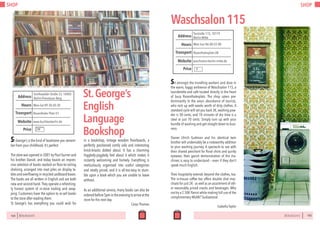 SHOP
164 BERLINSIGHTS
St George’s is the kind of bookstore you remem-
ber from your childhood.It’s perfect.
The store was opened in 2001 by Paul Gurner and
his brother Daniel, and today boasts an impres-
sive selection of books stacked on floor-to-ceiling
shelving, arranged into neat piles on display ta-
blesandoverflowinginrecycledcardboardboxes.
The books are all written in English and are both
new and second-hand.They operate a refreshing-
ly honest system of in-store trading and swap-
ping. Customers have the option to re-sell books
to the store after reading them.
St George’s has everything you could wish for
in a bookshop, vintage wooden floorboards, a
perfectly positioned comfy sofa and interesting
knick-knacks dotted about. It has a charming
higgledy-piggledy feel about it which makes it
instantly welcoming and homely. Everything is
meticulously organised into useful categories
and neatly priced, and it is all-too-easy to stum-
ble upon a book which you are unable to leave
without.
As an additional service, many books can also be
orderedbefore5pmintheeveningtoarriveatthe
store for the next day.
Carys Thomas
St.George’s
English
Language
Bookshop
Mon-Sat 09:30-20:30Hours
Greifswalder Straße 33, 10405
Berlin-Prenzlauer Berg
Rosenthaler Platz U1
Price
Transport
www.buchboxberlin.de
Address
Website
€€
BERLINSIGHTS 165
SHOP
Waschsalon115
Mon-Sun 06:00-22:00Hours
Torstraße 115, 10119
Berlin-Mitte
Rosenthalerplatz U8
Price
Transport
waschsalon-berlin-mitte.de
Address
Website
Sit amongst the trundling washers and doze in
the warm, fuggy ambience of Waschsalon 115, a
launderette and café located directly in the heart
of busy Rosenthalerplatz. The shop caters pre-
dominantly to the area’s abundance of tourists,
who rock up with weeks worth of dirty clothes. A
standard cycle will set you back 3€, washing pow-
der is 50 cents, and 10 minutes of dry time is a
steal at just 70 cents. Simply turn up with your
bundle of washing and get straight down to busi-
ness.
Owner Ulrich Guttman and his identical twin
brother will undeniably be a noteworthy addition
to your washing journey. A spectacle to see with
their shared penchant for floral shirts and quirky
eyewear, their garish demonstration of the ma-
chines is easy to understand – even if they don’t
speak much English.
Their hospitality extends beyond the clothes, too.
The in-house coffee bar offers double shot mac-
chiato for just 2€ - as well as an assortment of oth-
er reasonably priced snacks and beverages. Why
not try a 2.50€ Panini while making full use of the
complimentary WLAN? Sudsational.
Isabella Taylor
€
 
