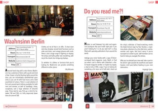 SHOP
168 BERLINSIGHTS
Asecond hand shop with a retro theme,Waahn-
sinnhasaselectionof itemswithapunk-rockkind
of feel.Drawn in by the flashing lights around the
door, you are immediately overwhelmed upon
entry as you are hit with loud music and a bold
assortment of colours. There is a vast selection of
first and second-hand clothing available for both
men and women, as well as handbags, shoes,
sunglasses, and a large selection of colourful
wigs. Prices tend to vary. Pick up a t-shirt for be-
tween 10€ and 20€, or a fully sequinned skater
dress for around 50€.
Clothes are not all that is on offer.. A show room
next door displays second hand furniture such as
sofas and chairs, and vintage phones with cords.
There is also a large range of lighting on display.
The lamps and bulbs glitter over everything, add-
ing to the chaotic but intriguing displays.
So whether it’s clothes or furniture that you’re
looking for, Waahnsinn can provide something
different to other places.
Ally McLaren
WaahnsinnBerlin
Mon-Sun 12:00-20:00Hours
Rosa-Luxemburg-Straße 17,
10119 Berlin-Mitte
Weinmeisterstraße U8
Price
Transport
waahnsinn-berlin.blogspot.dev
Address
Website
€€
BERLINSIGHTS 169
SHOP
Doyoureadme?!
Mon-Sat 10:00-19:30Hours
Auguststrasse 28, 10117
Berlin-Mitte
Rosenthaler Platz U8
Price
Transport
www.doyoureadme.de
Address
Website
Hidden so well between hip cafes and expen-
sive boutiques that you’ll walk right past if you
aren’t looking for it is do you read me?!, a shop
filled with specialty publications from around the
world.
Indulge your inner foodie with a copy of Ameri-
can-based food magazine, Lucky Peach, or find
out what’s cool in Berlin with Exberliner, a Ber-
lin-based magazine written in English by expats,
a steal at only 2,90€ a copy. If you’re looking for
something a bit more out of left field, check out
the shop’s collection of head-scratching novels
like Nude Animal Cigar by Paul Kooiker, a repet-
itive photo collection of, as the title hints, nudists,
animals and cigars. And don’t worry if you’re
stumped as to what to pick, staff members are on
hand to help you navigate the shelves.
After you’ve selected your new read,take a seat on
the bench right outside the storefront and watch
hipsters stroll past before heading to your next
destination.
Hayleigh Syens
€€
 