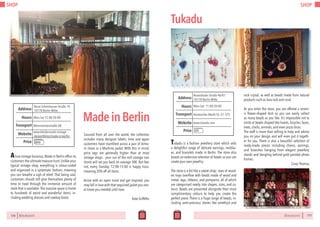 SHOP
170 BERLINSIGHTS
Atrue vintage bonanza,Made in Berlin offers its
customers the ultimate treasure hunt.Unlike your
typical vintage shop, everything is colour-coded
and organized in a systematic fashion, meaning
you can breathe a sigh of relief. That being said,
customers should still give themselves plenty of
time to trawl through the immense amount of
stock that is available.The massive space is home
to hundreds of weird and wonderful items, in-
cluding wedding dresses and cowboy boots.
Sourced from all over the world, the collection
includes many designer labels; time and again
customers have stumbled across a pair of Arma-
ni shoes or a Mochino jacket. With this in mind,
price tags are generally higher than at most
vintage shops - your run of the mill vintage Levi
shorts will set you back on average 30€. But fear
not, every Tuesday 12:00-15:00 is happy hour,
meaning 20% off all items.
Arrive with an open mind and get inspired; you
may fall in love with that sequined jacket you nev-
er knew you needed until now.
Kate Griffiths
MadeinBerlinMon-Sat 12:00-20:00Hours
Neue Schönhauser Straße 19,
10178 Berlin-Mitte
Weinmeisterstraße U8
Price
Transport
www.kleidermarkt-vintage
.de/portfolios/made-in-berlin
Address
Website
€€€
BERLINSIGHTS 171
SHOP
Tukadu
Mon-Sat: 11:00-20:00Hours
Rosenthaler Straße 46/47
10178 Berlin-Mitte
Hackescher Markt S5, S7, S75
Price
Transport
www.tukadu.com
Address
Website
Tukadu is a fashion jewellery store which sells
a delightful range of delicate earrings, necklac-
es, and bracelets made in Berlin. The store also
boasts an extensive selection of beads so you can
create your own jewellry.
The store is a bit like a sweet shop: rows of wood-
en trays overflow with beads made of wood and
metal, tags, ribbons, and pompoms, all of which
are categorised neatly into shapes, sizes, and co-
lours. Beads are presented alongside their most
complimentary colours to help you create the
perfect piece. There is a huge range of beads, in-
cluding semi-precious stones like amethyst and
rock crystal, as well as beads made from natural
products such as lava rock and coral.
As you enter the store, you are offered a ceram-
ic flower-shaped dish so you can easily collect
as many beads as you like. It’s impossible not to
smile at beads shaped like hearts, bicycles, faces,
trees, clocks, animals, and even pizza slices.
The staff is more than willing to help and advise
you on your design and will even put it togeth-
er for you. There is also a beautiful selection of
ready-made pieces including chains, earrings,
and brooches hanging from elegant jewellery
stands and dangling behind gold painted photo
frames.
Carys Thomas
€€
 