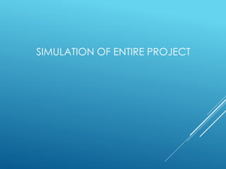 SIMULATION OF ENTIRE PROJECT
 