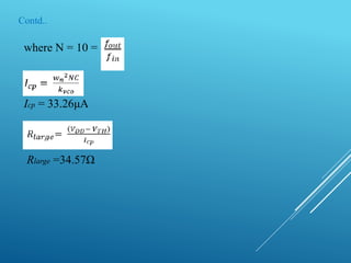 Contd..
where N = 10 =
Icp = 33.26μA
Rlarge =34.57Ω
 