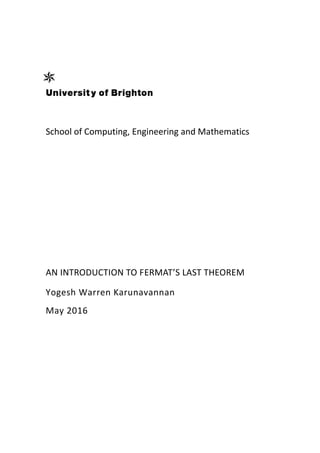 School of Computing, Engineering and Mathematics
AN INTRODUCTION TO FERMAT’S LAST THEOREM
Yogesh Warren Karunavannan
May 2016
 