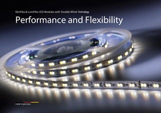 SlimFlex & LumiFlex LED-Modules with Tunable White Technology
Performance and Flexibility
made in germany
 