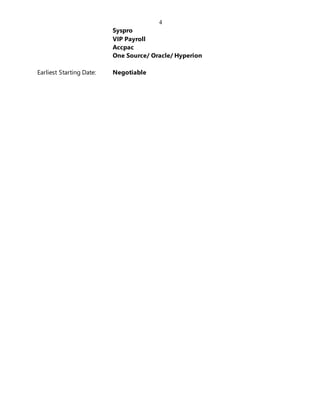 4
Syspro
VIP Payroll
Accpac
One Source/ Oracle/ Hyperion
Earliest Starting Date: Negotiable
 
