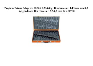 Projahn Bohrer Magazin HSS-R 220-teilig, Durchmesser 1-13 mm um 0,5
steigenddazu Durchmesser 3,3-4,2 mm Eco 60700
 