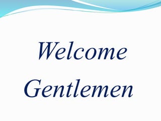 Welcome
Gentlemen
 