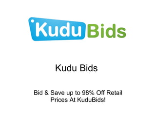 Kudu Bids Bid & Save up to 98% Off Retail Prices At KuduBids! 