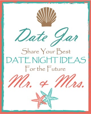 Share Your Best
DATE NIGHT IDEAS
For the Future
Mr. & Mrs.
 