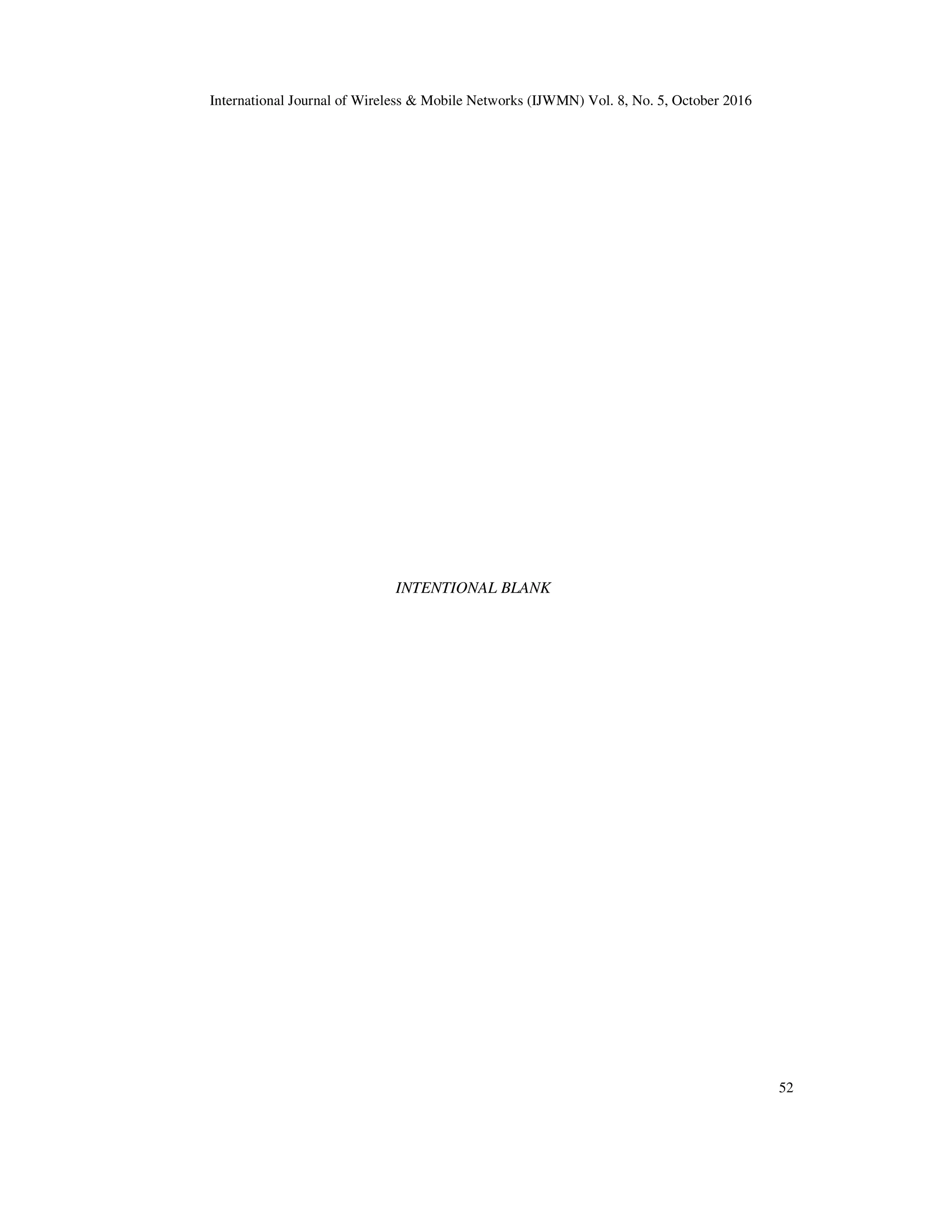 International Journal of Wireless & Mobile Networks (IJWMN) Vol. 8, No. 5, October 2016
52
INTENTIONAL BLANK
 