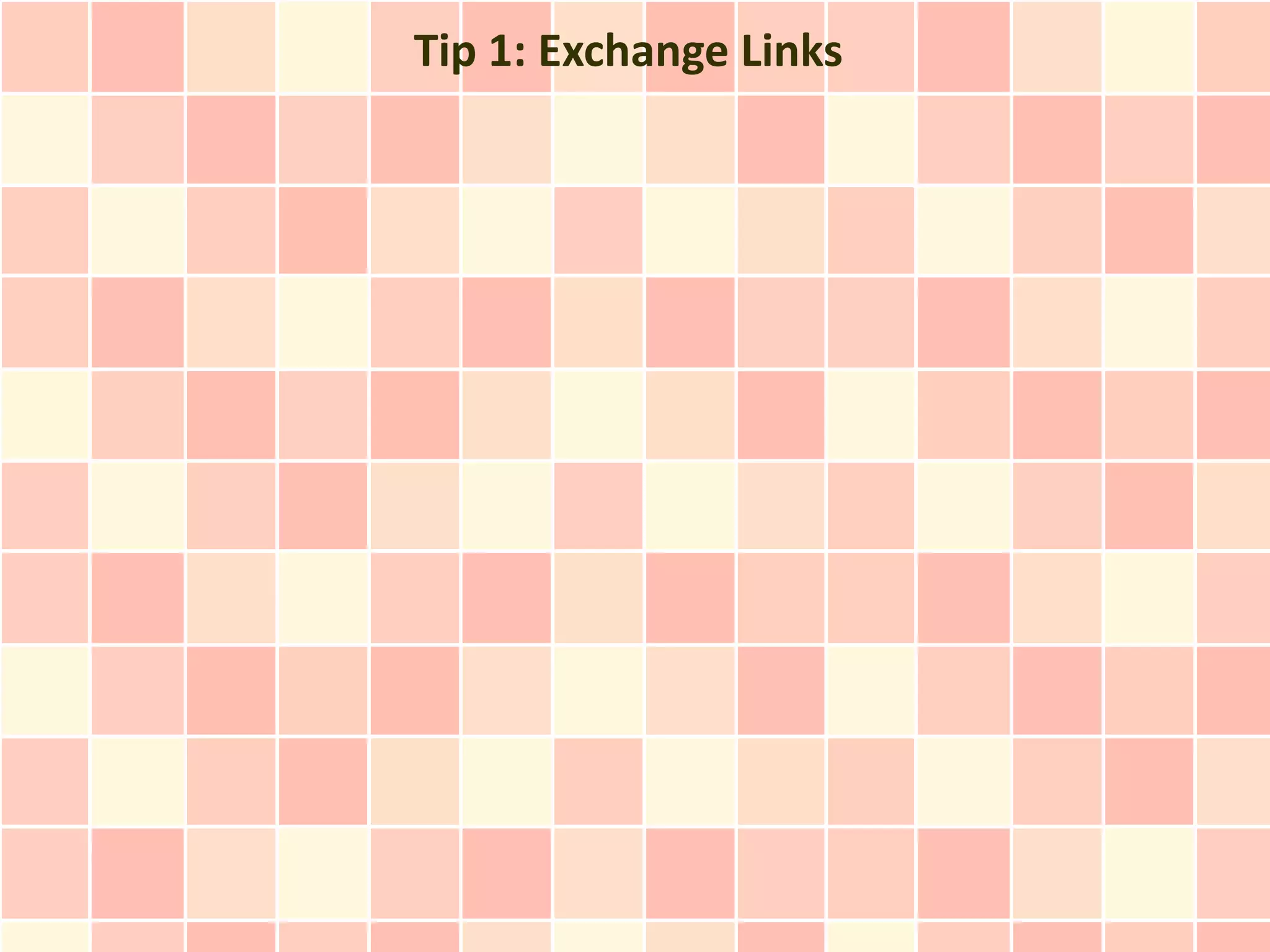 Tip 1: Exchange Links
 
