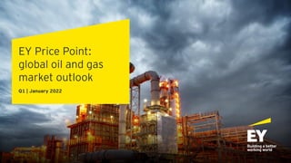 EY Price Point:
global oil and gas
market outlook
Q1 | January 2022
 