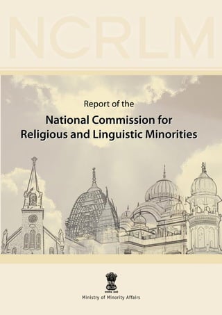 Report of the
     National Commission for
Religious and Linguistic Minorities




            Ministry of Minority Affairs
 