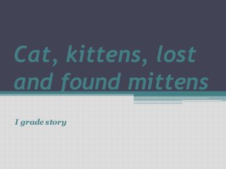 Cat, kittens, lost
and found mittens
I grade story
 