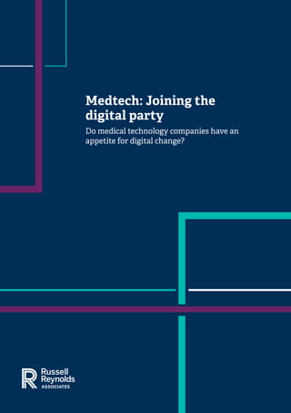 Medtech: Joining the
digital party
Do medical technology companies have an
appetite for digital change?
 