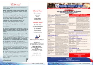 Leader in Innovative TechnologyMMU Newsletter Leader in Innovative TechnologyMMU Newsletter
Editorial Board
Ms. Esther Ing’aa
Prof. Murej Mak’Ochieng
Dr. Isaac Mutwiri
Nancy A. Booker
Ms. Gladys Kemunto
Editorial Team
Christine Nyawira
(Managing Editor)
Lillian Wanja
(Editor)
Nicanor Ndiege
(Design & Layout)
Multimedia University of Kenya
Main Campus
Along Magadi Road, off Langata Road
Tel: 020 2071391/2; Fax: 020 2071247
Nairobi CBD Campus
City Square Post Office Building,
3rd Floor
Along Haile Sellasie Avenue
Tel: 0728 040808; 0731 794349
P.O. Box 15653 - 00503
Nairobi, Kenya
Email: info@mmu.ac.ke
Website: www.mmu.ac.ke
112
Daytime and Evening Classes Available in both Campuses
Degree Programmes
FACULTY OF ENGINEERING AND TECHNOLOGY
Diploma in Electrical and
Telecommunication Engineering
Duration: 3 years
Tuition Fee: Kshs 40,500/- Per Sem
KCSE mean grade of C with a minimum grade of C- in Mathematics,
Physics/Physical Science and English/ Kiswahili; OR a Craft Certificate in
Electrical and Electronic Technology (KNEC or its equivalent).
FACULTY OF COMPUTING AND INFORMATION TECHNOLOGY
Diploma in Information
Communication Technology (ICT)
Duration: 2 ½ years
Tuition Fee: Kshs 45,000/- Per Sem
KCSE mean grade C with C in Mathematics, English and Physics/ Physical
Sciences.
A Certificate in ICT from an institution approved by the University
Senate
FACULTY OF MEDIA AND COMMUNICATION
Diploma in Journalism
Duration: 2 ½ years
Tuition Fee: Kshs 39,000/- Per Sem
KCSE mean grade C with either a C in English or Kiswahili.
A Certificate in Mass Communication or its equivalent from a
recognized institution
Diploma in Strategic Public Relations
Duration: 2 ½ years
Tuition Fee: Kshs 39,000/- Per Sem
KCSE mean grade C with either a C in English or Kiswahi
A Certificate in Mass Communication or its equivalent from a recognized
institution
Diploma in Film Production &
Animation
Duration: 3 years
Tuition Fee: Kshs 45,000/- Per Sem
KCSE mean grade C with either a C in English or Kiswahili
A Certificate in Mass Communication or its equivalent from a recognized
institution
Certificate in Mass Communication
Duration: 1 year
Tuition Fee: Kshs 39,000/- Per Sem
KCSE mean grade C- with C- in either English or Kiswahil
FACULTY OF BUSINESS AND LAW
Diploma in HRM
Diploma in Procurement and Logis-
tics Management
Diploma in Business Administration
Duration: 2 years
Tuition Fee: Kshs 45,000/- Per Sem
KCSE Mean Grade C with a minimum of C- in Mathematics or Com-
merce or Economics or Accounts and C- in English or Kiswahili or a
bridging course grade C- in English or Kiswahili or Mathematics from
a recognized institution.
Course Minimum Entry Requirement
FACULTY OF MEDIA AND COMMUNICATION
Bachelor of Film Production and
Animation
Duration: 4 years
Tuition Fee: Kshs 77,500/- Per Sem
KCSE mean grade of C+ and a minimum of C+ in English and Kiswahili
OR A-Level two principal passes and one subsidiary pass in the relevant
subjects OR Relevant Professional Qualifications approved by the
University Senate. Successful Diploma graduates with at least a CREDIT
Pass will join in 2nd Year
Bachelor of Applied Communication
Duration: 4 years
Tuition Fee: Kshs 66,900/- Per Sem
KCSE mean grade of C+ and a minimum of C+ in English and Kiswahili
OR A-Level Two principal passes and One subsidiary pass in the Rel-
evant subjects OR Relevant Professional Qualifications approved by the
University Senate. Successful Diploma graduates with at least a CREDIT
Pass will join in 2nd Year
Bachelor of Journalism
Duration: 4 years
Tuition Fee: Kshs 66,900/- Per Sem
KCSE mean grade of C+ and a minimum of C+ in English and Kiswahili
OR A-Level Two principal passes and One subsidiary pass in Relevant
subjects OR Relevant Professional Qualifications approved by the
University Senate. Successful Diploma graduates with at least a CREDIT
Pass will join in 2nd Year
FACULTY OF COMPUTING AND INFORMATION TECHNOLOGY
Bachelor of Science in Information
Technology
Duration: 4 years
Tuition Fee: Kshs 77,616/- Per Sem
KCSE mean grade of C+ and a minimum of C in both English and Math-
ematics OR A-Level Two principal passes and One subsidiary pass in
the Relevant subjects OR Relevant Professional Qualifications approved
by the University Senate. Successful Diploma graduates with at least a
CREDIT Pass will join in 2nd Year
Bachelor of Science in Computer
Science
Duration: 4 years
Tuition Fee: Kshs 77,616/- Per Sem
Mean grade C+ (C plus) and C+ in Mathematics, Physics, Chemistry (or
Physical science), and English.OR Relevant Professional Qualifications
approved by the University Senate OR A-Level Two principal passes and
One subsidiary pass in the Relevant subjects OR Relevant Professional
Qualifications approved by the University Senate
Bachelor of Science in Software
Engineering
Duration: 4 years
Tuition Fee: Kshs 82,467/- Per Sem
Mean grade C+ (C plus) and C+ in Mathematics, Physics, Chemistry (or
Physical science), and English.OR Relevant Professional Qualifications
approved by the University Senate OR A-Level Two principal passes and
One subsidiary pass in the Relevant subjects OR Relevant Professional
Qualifications approved by the University Senate
Bachelor of Science in Computer
Technology
Duration: 4 years
Tuition Fee: Kshs 76,403/- Per Sem
KCSE mean grade of C+ and a minimum of C in both English and Math-
ematics OR A-Level Two principal passes and One subsidiary pass in the
Relevant subjects OR Relevant Professional Qualifications approved by
the University Senate
FACULTY OF BUSINESS AND LAW
Bachelor of Commerce
Duration: 4 years
Tuition Fee: Kshs 71, 310/- Per Sem
KCSE mean grade of C+ and a minimum of C in both English and Math-
ematics OR A-Level Two principal passes and One subsidiary pass in
the Relevant subjects OR Relevant Professional Qualifications approved
by the University Senate Successful Diploma graduates with at least a
CREDIT Pass will join in 2nd Year
Bachelor of Business Information
Technology
Duration: 4 years
Tuition Fee: Kshs 71, 310/- Per Sem
KCSE mean grade of C+ and a minimum of C in both English and Math-
ematics OR A-Level Two principal passes and One subsidiary pass in
the Relevant subjects OR Relevant Professional Qualifications approved
by the University Senate. Successful Diploma graduates with at least a
CREDIT Pass will join in 2nd Year
Bachelor of Procurement and Logis-
tics Management
Duration: 4 years
Tuition Fee: Kshs 60,000/- Per Sem
KCSE mean grade of C+ and a minimum of C in both English and Math-
ematics OR KACE Certificate with Two principal passes and One subsid-
iary pass in Mathematics at KCE OR Relevant Professional Qualifications
approved by the University Senate successful Diploma graduates with
at least a CREDIT Pass will join in 2nd Year
Bachelor of Science in Actuarial
Science
Duration: 4 years
Tuition Fee: Kshs 60,000/- Per Sem
KCSE mean grade of C+ and a minimum of C+ in both English and
Mathematics OR KACE Certificate with Two principal passes and
One subsidiary pass in Mathematics at KCE OR Relevant Professional
Qualifications approved by the University Senate successful Diploma
graduates with at least a CREDIT Pass will join in 2nd Year
FACULTY OF SCIENCE AND TECHNOLOGY
Bachelor of Science in Applied Phys-
ics and Computer Science
Duration: 4 years
Tuition Fee: Kshs 62,000/- Per Sem
KCSE mean grade of C+ with a minimum grade of C+ in Physics/ Physi-
cal Science, Mathematics and in either Chemistry, Biology/ Biologi-
cal Science or Geography; OR A-Level two principal passes and one
subsidiary pass in the relevant subjects; OR Relevant diploma from an
institution approved by the University Senate.	
Bachelor of Science Industrial
Chemistry
Duration: 4 years
Tuition Fee: Kshs 62,000/- Per Sem
KCSE mean grade of C+ with a minimum grade of C+ in Chemistry/
Physical Science, Mathematics and in either Physics, Biology/ Biologi-
cal Science or Geography; OR A-Level two principal passes and one
subsidiary pass in the relevant subjects; OR Relevant diploma from an
institution approved by the University Senate.
Bachelor of Science in Analytical
Chemistry
Duration: 4 years
Tuition Fee: Kshs 62,000/- Per Sem
KCSE mean grade of C+ with a minimum grade of C+ in Chemistry/
Physical Science, Mathematics and in either Physics, Biology/ Biologi-
cal Science or Geography; OR A-Level two principal passes and one
subsidiary pass in the relevant subjects; OR Relevant diploma from an
institution approved by the University Senate.
Bachelor of Science in Mathematics
and Computer Science
Duration: 4 years
Tuition Fee: Kshs 74,403/- Per Sem
KCSE mean grade of C+ with a minimum grade of B in Mathematics,
and C+ in Physics/ Physical Science and in either Chemistry, Biology/
Biological Science or Geography; OR A-Level two principal passes and
one subsidiary pass in the relevant subjects; OR Relevant diploma from
an institution approved by the University Senate.
Diploma Programmes
MULTIMEDIA UNIVERSITY OF KENYA
Apply Now
SELF - SPONSORED DEGREE, DIPLOMA AND CERTIFICATE PROGRAMMES FOR MAY 2015 INTAKE
FACULTY OF ENGINEERING AND TECHNOLOGY
DEGREE PROGRAMMES TO BE MOUNTED SOON
Bachelor of Science in Mechanical
and Manufacturing Engineering
Duration: 5 years
Tuition Fee: Kshs 101,871/- Per Sem
KCSE mean grade of C+ with a minimum grade of C+ in Mathematics,
Physics, Chemistry/ Physical Science, and either Biology/Biological Sci-
ence OR Kenya Advanced Certificate of Education (KACE), A-level can-
didates with at least a principal pass in Mathematics and Physics and a
subsidiary and a minimum of nine(9) points and at least a credit pass
in Chemistry and English or Kiswahili at O-level. They join at the begin-
ning of the programme OR KNEC diploma, OR a university diploma
with a credit may be admitted into the second year of the programme.
Those with pass may be admitted to year one . Higher National
Diploma (HND) candidates may be admitted into third year of study. In
addition for Diploma and Higher National Diploma holders candidates
must have obtained a C+ in Mathematics and Physics in KCSE .
Bachelor of Science in Electrical and
Telecommunication Engineering
Duration: 5 years
Tuition Fee: Kshs 101,871/- Per Sem
KCSE mean grade of C+ with a minimum grade of C+ in Mathematics,
Physics, Chemistry/ Physical Science, and either Biology/Biological Sci-
ence OR Kenya Advanced Certificate of Education (KACE), A-level can-
didates with at least a principal pass in Mathematics and Physics and a
subsidiary and a minimum of nine(9) points and at least a credit pass
in Chemistry and English or Kiswahili at O-level. They join at the begin-
ning of the programme OR KNEC diploma, OR a university diploma
with a credit may be admitted into the second year of the programme.
Those with pass may be admitted to year one . Higher National
Diploma (HND) candidates may be admitted into third year of study. In
addition for Diploma and Higher National Diploma holders candidates
must have obtained a C+ in Mathematics and Physics in KCSE .
Applications accompanied by copies of relevant academic qualifications should be submitted upon payment of a non-refundable application fee of Kshs. 1,500/= for
Degree Programmes or Kshs. 500/= for Diploma and Certificate Programmes to:
Registrar/Academic Affairs
Mbagathi Campus
P .O. Box 15653-00503
Mbagathi, Nairobi.
Tel: 020 2071391, Fax: 020 2071247, Mobile: 0724-257083/0735-900008 E-mail: info@mmu.ac.ke
For more information visit our website: www.mmu.ac.ke
Fee indicated is tuition fee per semester. This and other administrative charges, that
will be specified in the letter of offer, should be paid through Kenya Commercial
Bank, Ongata Rongai Branch, Account Number
110-451-3447, and Equity Bank Ongata Rongai Branch, Account Number
0610262187946
The University shall NOT accept cash payment but will instead accept pay- in slips
from the bank.
Lillian Wanja
Editorial
“All the world’s a stage and all the men and women
merely players.”
William Shakespeare’s words bring to mind the roles
we play on life’s ‘stage’ and what mark we will have
made upon our exit.
What role are you playing? Are you the motivated
innovator determined to solve the world’s problems
or the drug induced youth who staggers to your early
demise? What legacy shall you leave behind?
These are the tough questions we must all ask
ourselves as the semester comes to an end.
As we work to slay our dragons, we remember the
resounding lesson of faith we take away from the
Easter Season.
We realize the importance of trusting God to guide us
through the various stages of life and trusting that He,
and our co-players, will work towards our joint best
interest.
In MMU, the main players are the Management, Staff
and Students. The results of the three working in
tandem are undoubtedly evident and include the
various development projects – completed and ongoing
– as well as the Drug Awareness Week. These herald
the beginning of a prosperous year for the institution.
As we celebrate our progress, we cannot fail to
mention the event that soured our Easter celebrations;
the needless massacre of 142 student martyrs.
The event served to inflict fear in the hearts of stu-
dents nationwide. Read about the various steps taken
to ensure MMU’s security as detailed by our VC in the
cover story.
We pray for the peaceful rest of the departed souls and
for God’s unending comfort to their loved ones.
Most of all, we pray for an end to extremist measures
and for the peaceful cohabitation of all the people
under the sun.
 