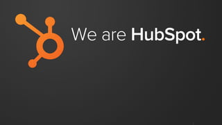 We are HubSpot.
 
